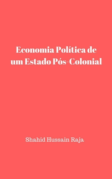 Economia Política de um Estado Pós-Colonial - Omar Hayat Raja - Shahid Hussain Raja