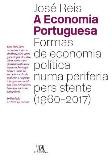 A Economia Portuguesa - Formas de Economia Política numa periferia persistente (1960-2017) - José Reis