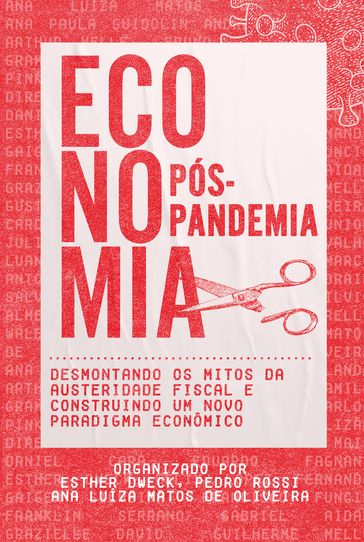 Economia Pós-Pandemia - Ana Luíza Matos de Oliveira - Ana Paula Guidolin - Andressa Pellanda - Arthur Welle - Bruno Moretti - Camila Gramkow - Carlos Ocké-Reis - Carlos Pinkusfeld - Carolina Jorge - Coalizão Direitos Valem Mais - Daniel Cara - Eduardo Fagnani - Esther Dweck - Fernando Gaiger Silveira - Francisco Funcia - Franklin Serrano - Felix Lopez - Gabriel Aidar - Grazielle David - Guilherme Mello - Gustavo Noronha - José Celso Pereira Cardoso Junior - Julia Braga - Laura Carvalho - Luana Passos - Luiza Nassif-Pires - Marco Antonio Rocha - Pedro Rossi - Rodrigo Orair - Salvador Werneck - Sergio Chaparro - Silvio Luis de Almeida - Vanessa Petrelli - Waleska Miguel Batista