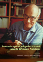 Economia e politica dopo la catastrofe. L eredità di Claudio Napoleoni