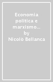 Economia politica e marxismo in Italia. Problemi teorici e nodi storiografici (1880-1960)