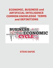 Economic, Business and Artificial Intelligence Common Knowledge Terms And Definitions