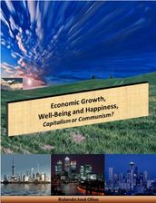 Economic Growth, Well-Being and Happiness, Capitalism or Communism?