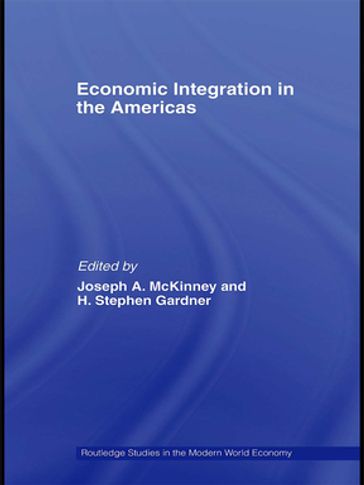 Economic Integration in the Americas - Joseph A. McKinney - H. Stephen Gardner