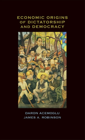 Economic Origins of Dictatorship and Democracy - Daron Acemoglu - James A. Robinson
