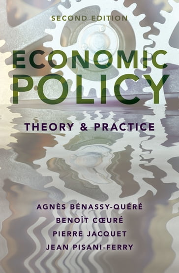 Economic Policy: Theory and Practice - Agnes Benassy-Quere - Benoit Coeure - Jean Pisani-Ferry - Pierre Jacquet