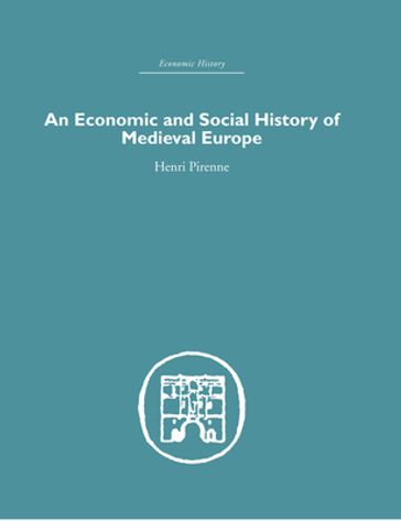 Economic and Social History of Medieval Europe - Henri Pirenne