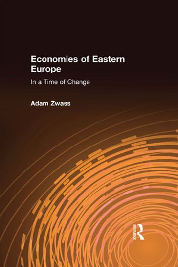 Economies of Eastern Europe in a Time of Change - Adam Zwass