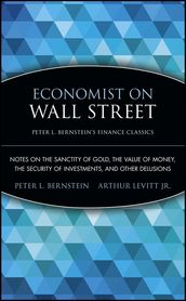 Economist on Wall Street (Peter L. Bernstein s Finance Classics)