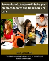 Economizando tempo e dinheiro para empreendedores que trabalham em casa