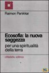 Ecosofia: la nuova saggezza. Per una spiritualità della terra