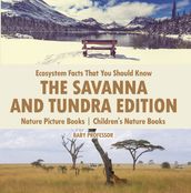 Ecosystem Facts That You Should Know - The Savanna and Tundra Edition - Nature Picture Books Children s Nature Books