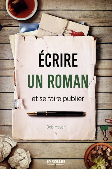 Ecrire un roman et se faire publier - Bob Mayer