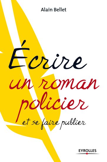 Ecrire un roman policier - Alain Bellet