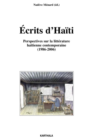 Ecrits d'Haïti - Perspectives sur la littérature haïtienne contemporaine (1986-2006) - Nadève Menard