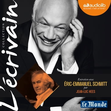 L'Ecrivain - Eric-Emmanuel Schmitt - Entretien inédit par Jean-Luc Hees - Éric-Emmanuel Schmitt - Jean-Luc HEES