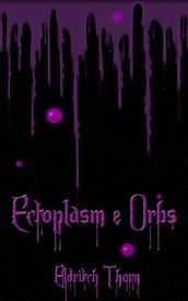 Ectoplasm & Orbs