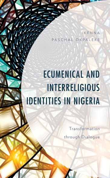Ecumenical and Interreligious Identities in Nigeria - Ikenna Paschal Okpaleke