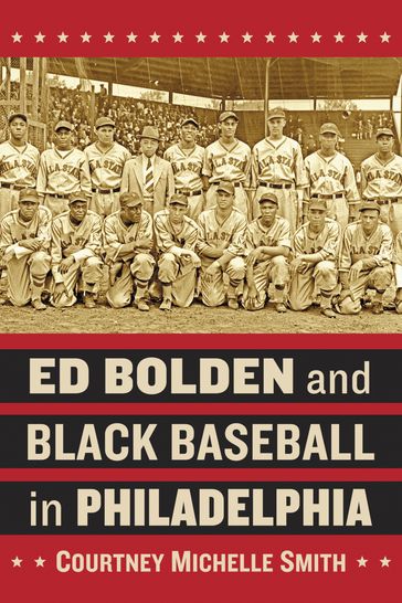 Ed Bolden and Black Baseball in Philadelphia - Courtney Michelle Smith