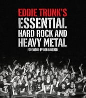 Eddie Trunk s Essential Hard Rock and Heavy Metal