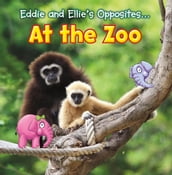 Eddie and Ellie s Opposites at the Zoo