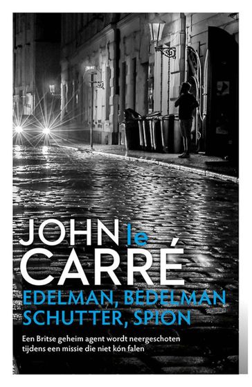 Edelman, bedelman, schutter, spion - John le Carré