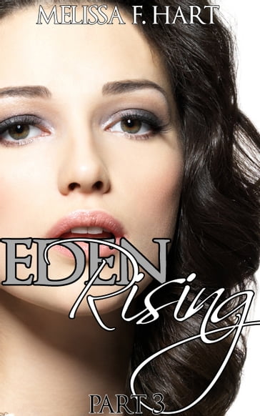 Eden Rising - Part 3 (Eden Rising, Book 3) - Melissa F. Hart