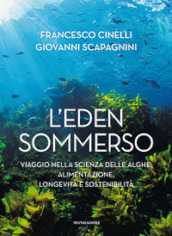 L Eden sommerso. Viaggio nella scienza delle alghe: alimentazione, longevità e sostenibilità