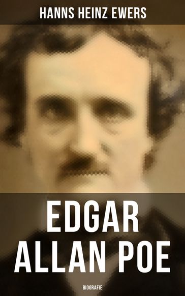 Edgar Allan Poe: Biografie - HANNS HEINZ EWERS