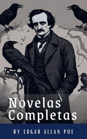 Edgar Allan Poe: Novelas Completas - Edgar Allan Poe - Classics HQ