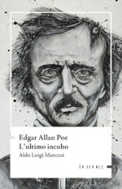 Edgar Allan Poe. L ultimo incubo
