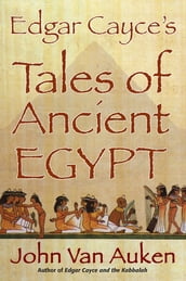 Edgar Cayce s Tales of Ancient Egypt