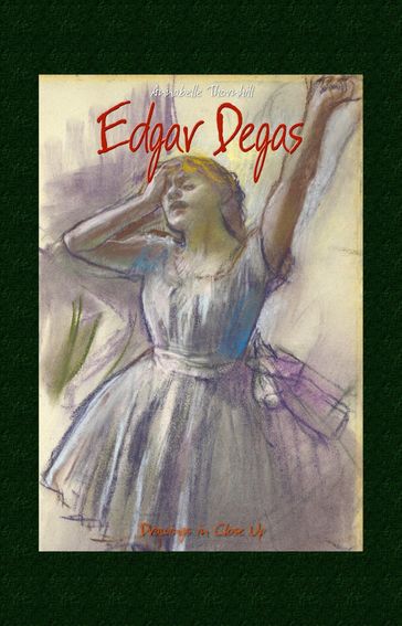 Edgar Degas: Drawings in Close Up - Annabelle Thornhill