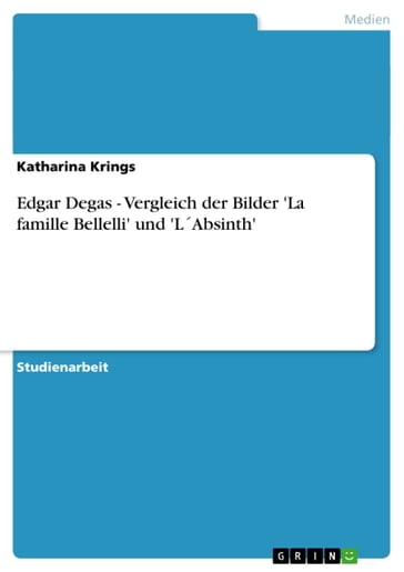 Edgar Degas - Vergleich der Bilder 'La famille Bellelli' und 'LAbsinth' - Katharina Krings