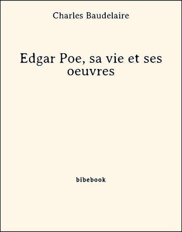 Edgar Poe, sa vie et ses oeuvres - Baudelaire Charles