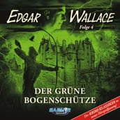Edgar Wallace - Der Krimi-Klassiker in neuer Hörspielfassung, Folge 4: Der grüne Bogenschütze