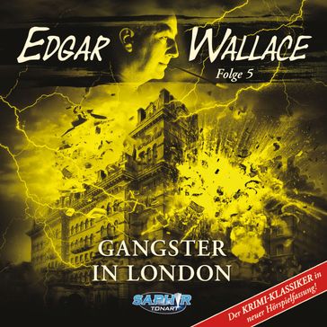 Edgar Wallace - Der Krimi-Klassiker in neuer Hörspielfassung, Folge 5: Gangster in London - Edgar Wallace - Florian Hilleberg