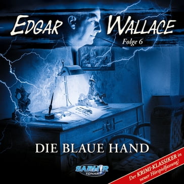 Edgar Wallace - Der Krimi-Klassiker in neuer Hörspielfassung, Folge 6: Die blaue Hand - Edgar Wallace - Florian Hilleberg