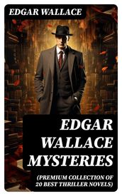 Edgar Wallace Mysteries (Premium Collection of 20 Best Thriller Novels)
