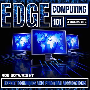 Edge Computing 101: Novice To Pro - Rob Botwright