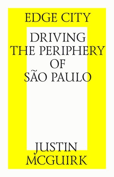 Edge city: Driving the periphery of São Paulo. - Justin McGuirk