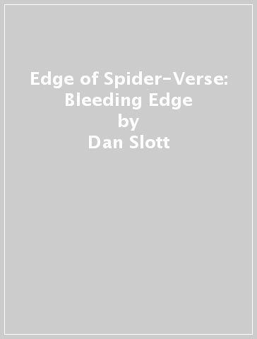 Edge of Spider-Verse: Bleeding Edge - Dan Slott - Karla Pacheco - Zander Cannon