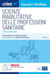 EdiTEST. Lauree magistrali. Scienze riabilitative delle professioni sanitarie. Esercizi & verifiche. Prove ufficiali e simulazioni d esame per la preparazione ai test di accesso. Con software di simulazione