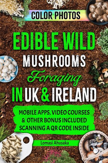 Edible Wild Mushrooms Foraging in UK & Ireland - Lomasi Ahusaka