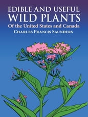 Edible and Useful Wild Plants of the United States and Canada