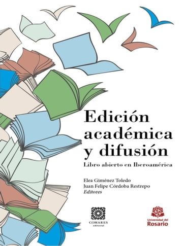 Edición académica y difusión. Libro abierto en Iberoamérica - Elea Giménez Toledo - Juan Felipe Córdoba Restrepo