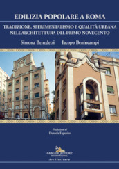 Edilizia popolare a Roma. Tradizione, sperimentalismo e qualità urbana nell architettura del primo Novecento