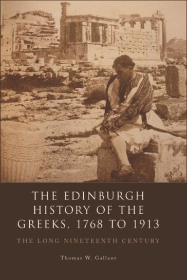 Edinburgh History of the Greeks, 1768 to 1913 - Thomas W. Gallant