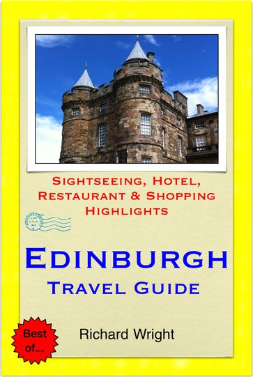 Edinburgh, Scotland Travel Guide - Sightseeing, Hotel, Restaurant & Shopping Highlights (Illustrated) - Richard Wright