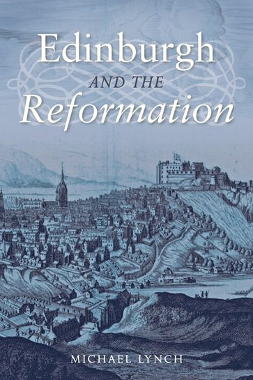 Edinburgh and the Reformation - Michael Lynch
